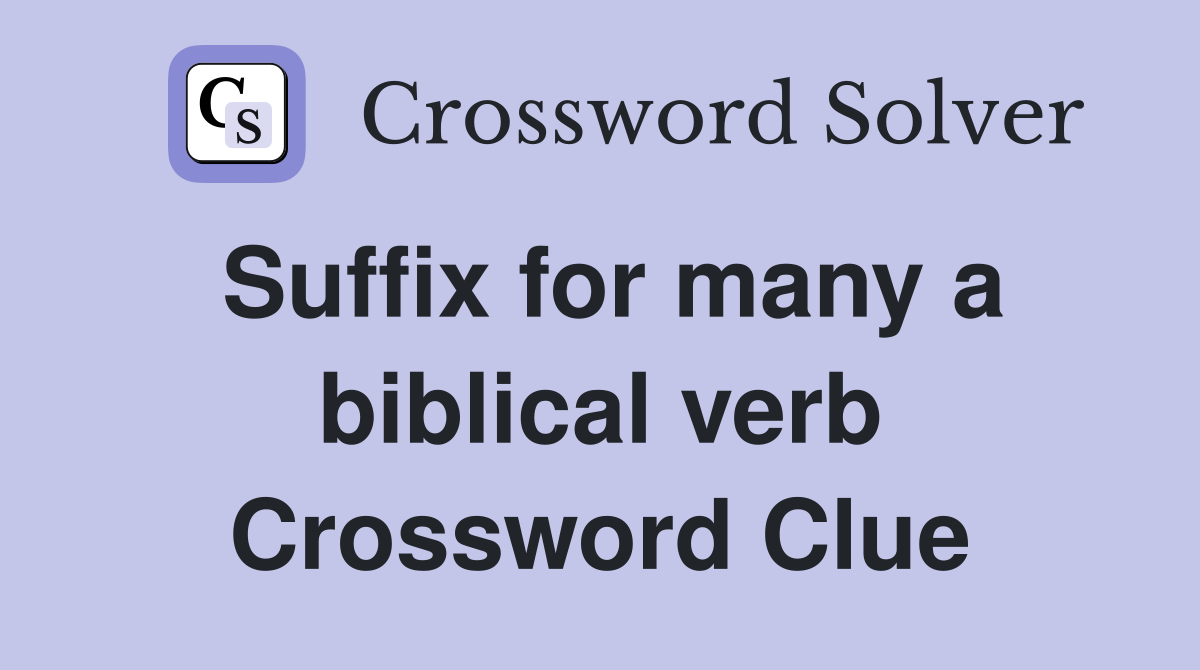 Suffix for many a biblical verb Crossword Clue
