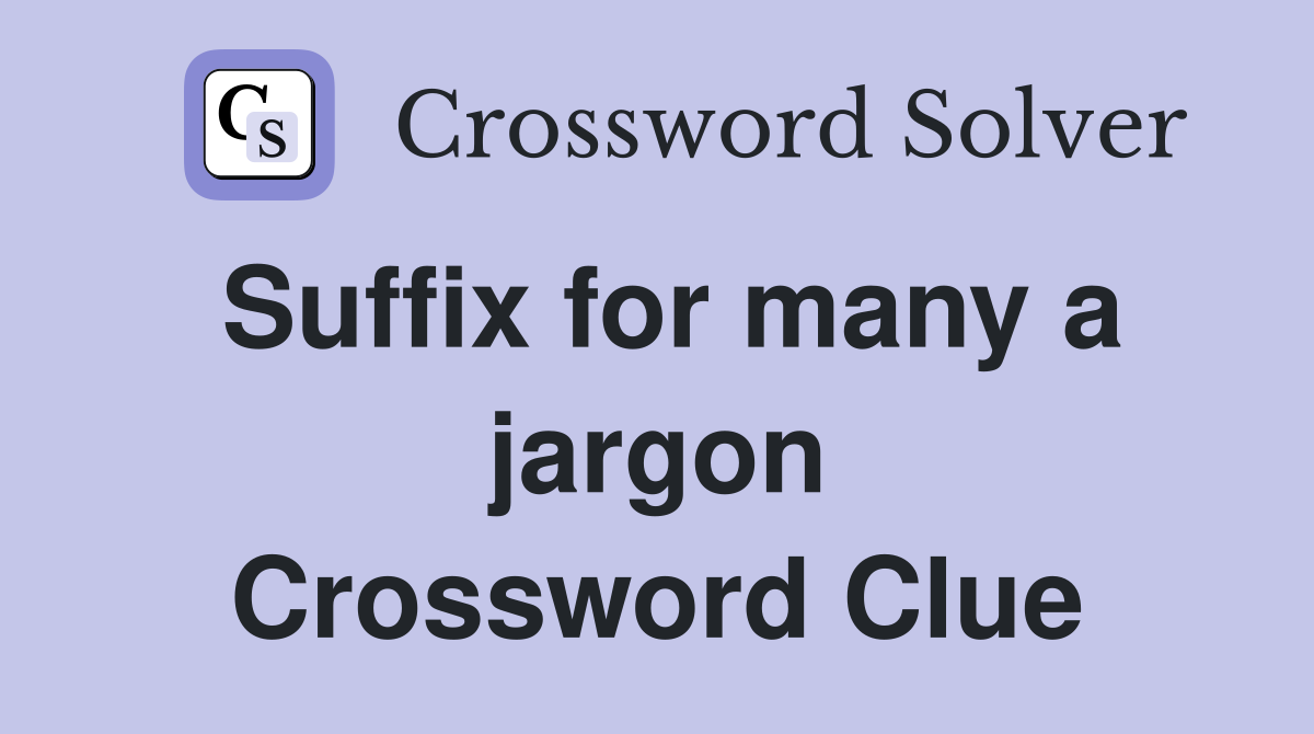 Suffix for many a jargon Crossword Clue