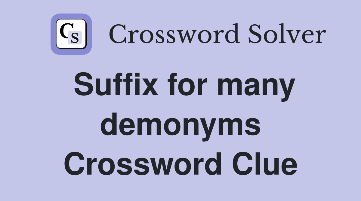 Suffix for many demonyms Crossword Clue