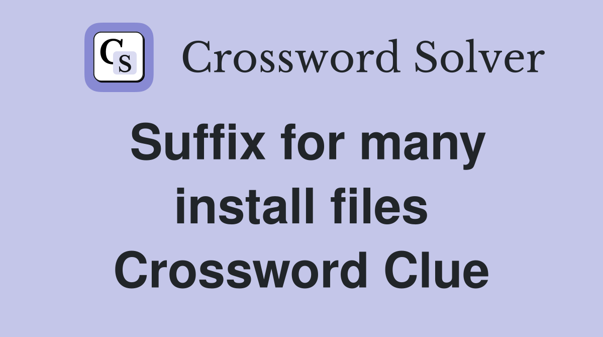 Suffix for many install files Crossword Clue