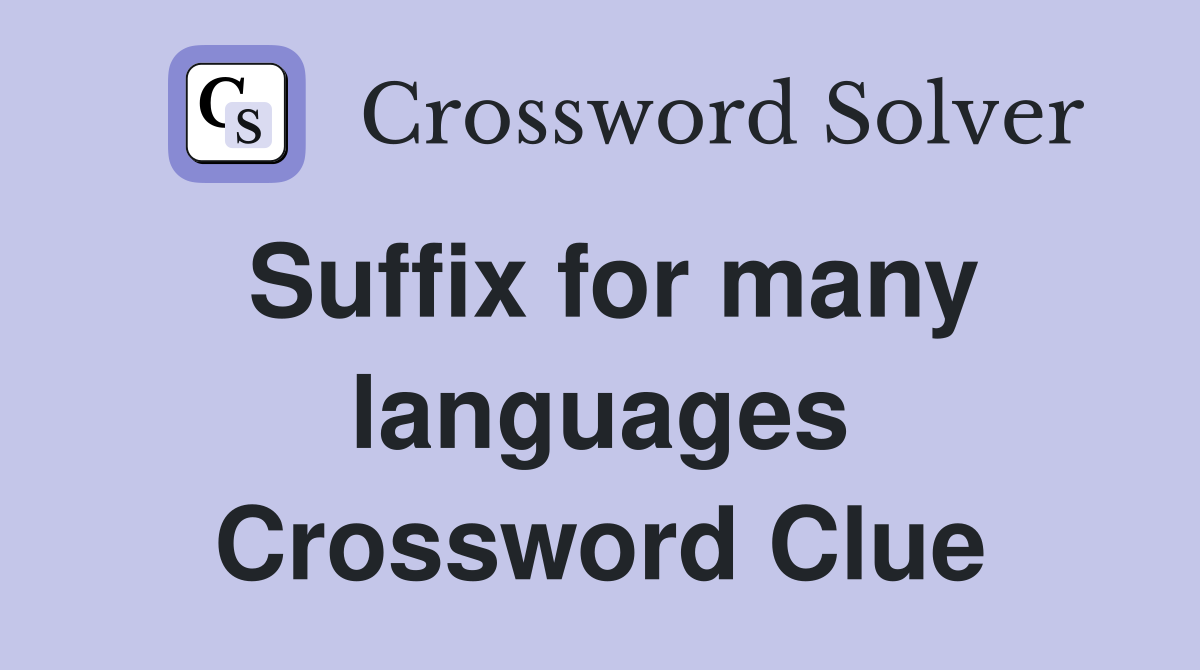 Suffix for many languages Crossword Clue