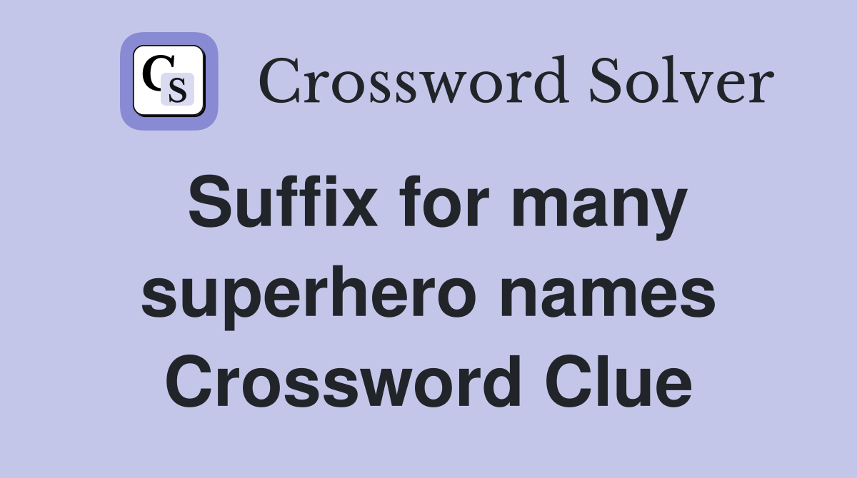Suffix for many superhero names Crossword Clue