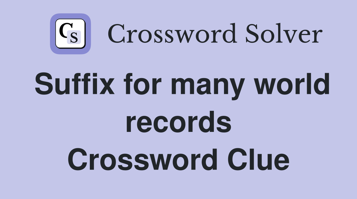 Suffix for many world records Crossword Clue
