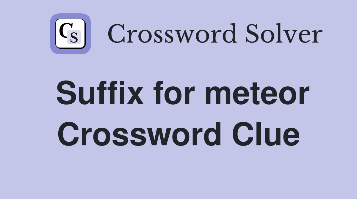 Suffix for meteor Crossword Clue