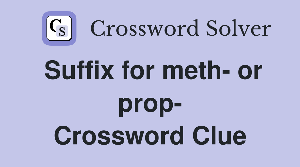 Suffix for meth- or prop- Crossword Clue
