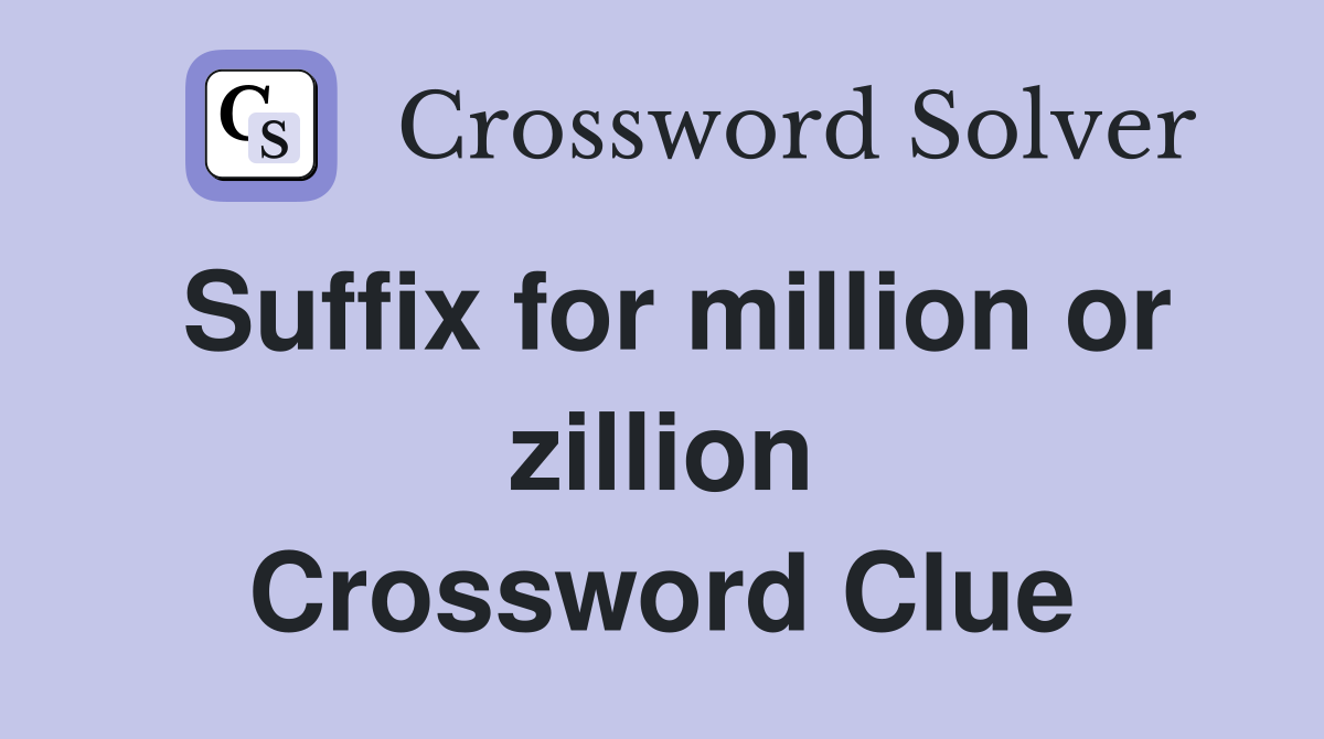 Suffix for million or zillion Crossword Clue