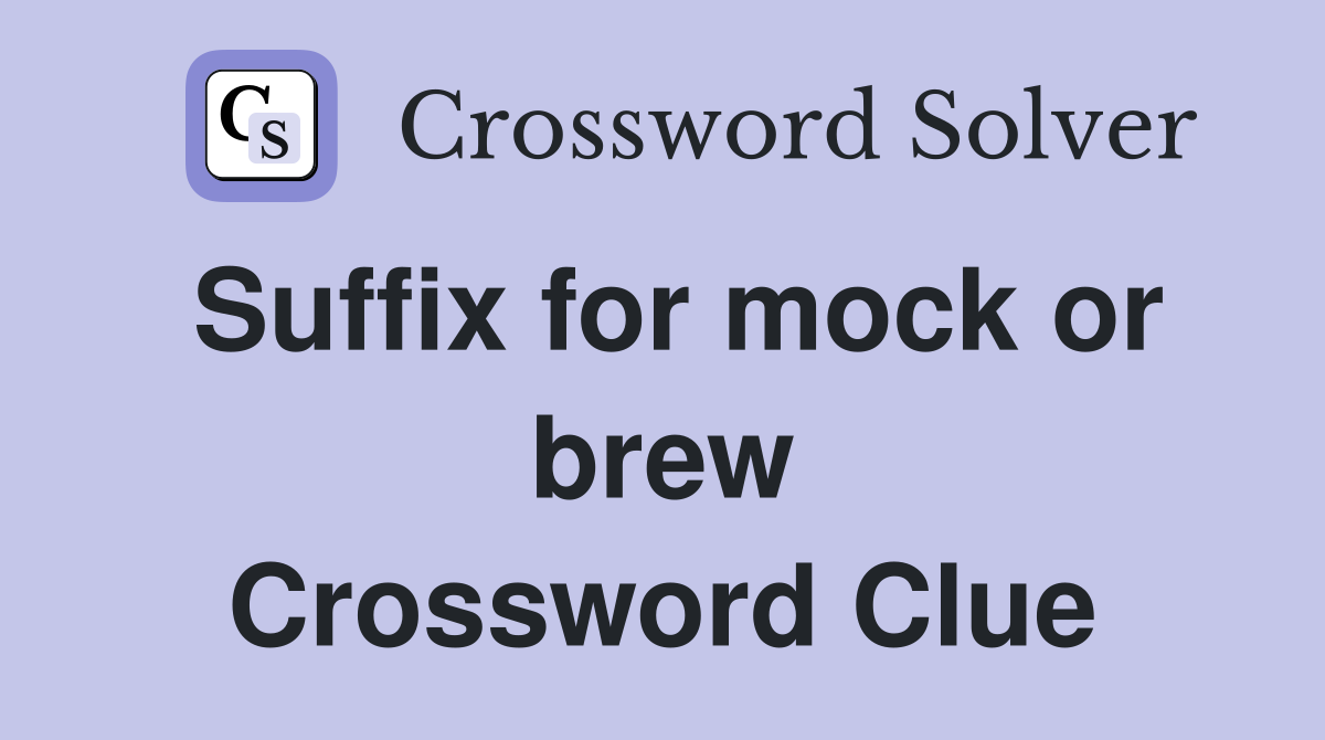 Suffix for mock or brew Crossword Clue