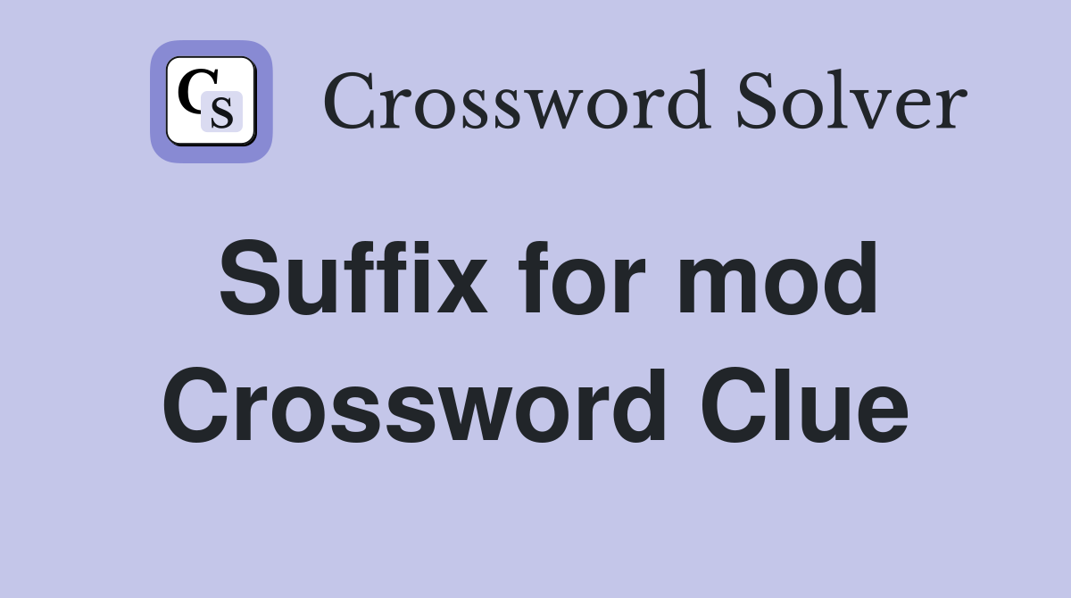 Suffix for mod Crossword Clue