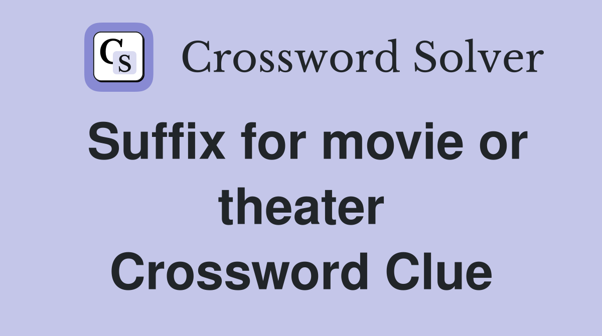 Suffix for movie or theater Crossword Clue