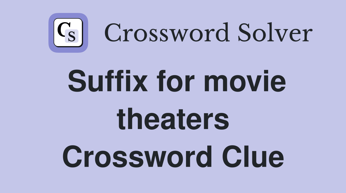 Suffix for movie theaters Crossword Clue