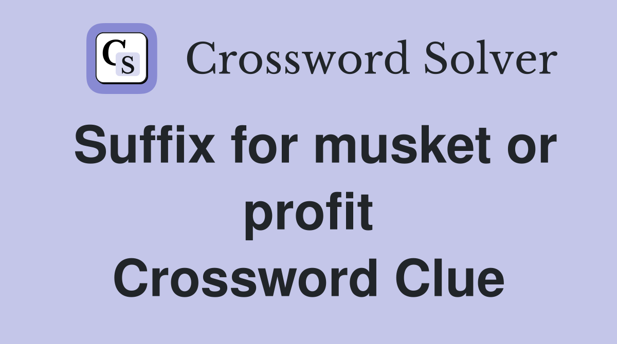 Suffix for musket or profit Crossword Clue