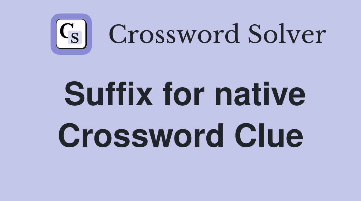 Suffix for native Crossword Clue