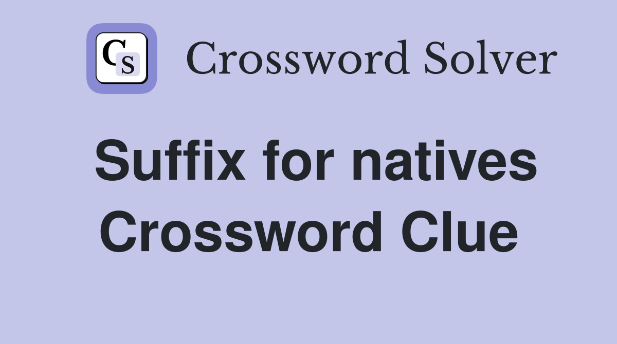 Suffix for natives Crossword Clue