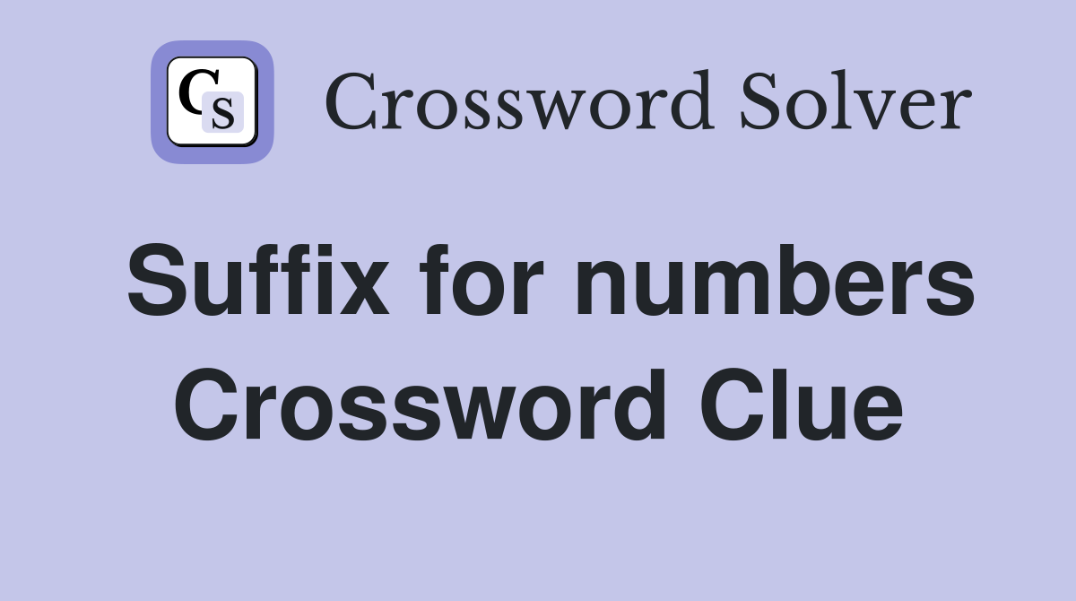 Suffix for numbers Crossword Clue