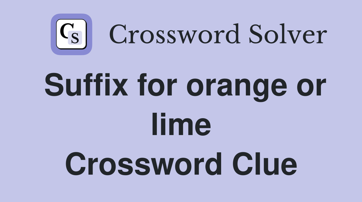 Suffix for orange or lime Crossword Clue