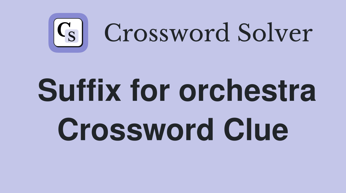 Suffix for orchestra Crossword Clue