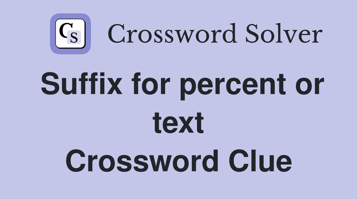 Suffix for percent or text Crossword Clue