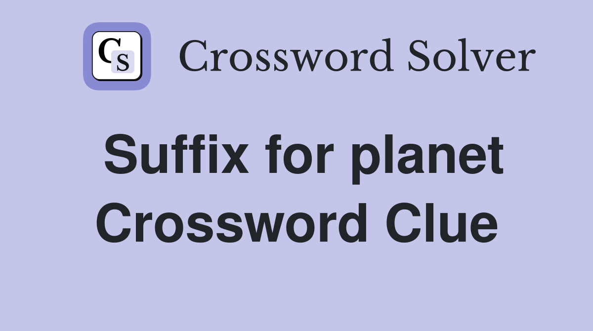 Suffix for planet Crossword Clue