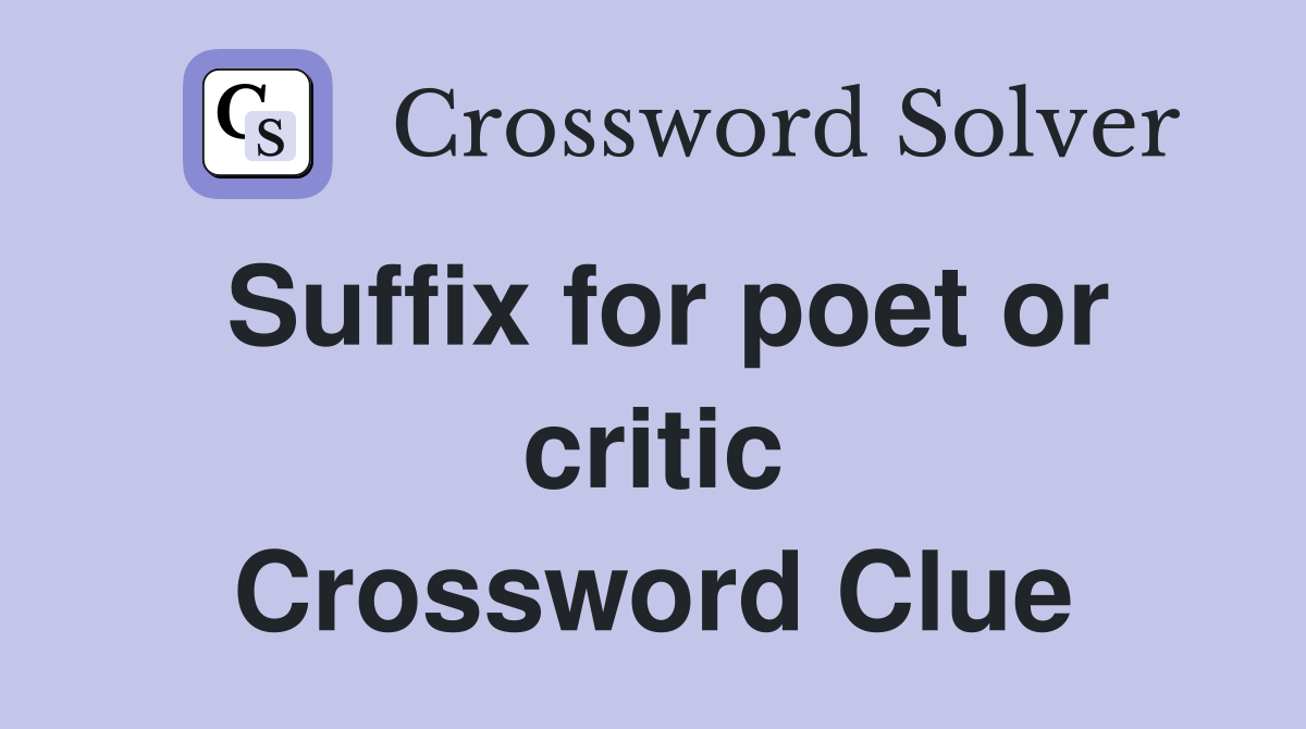 Suffix for poet or critic Crossword Clue
