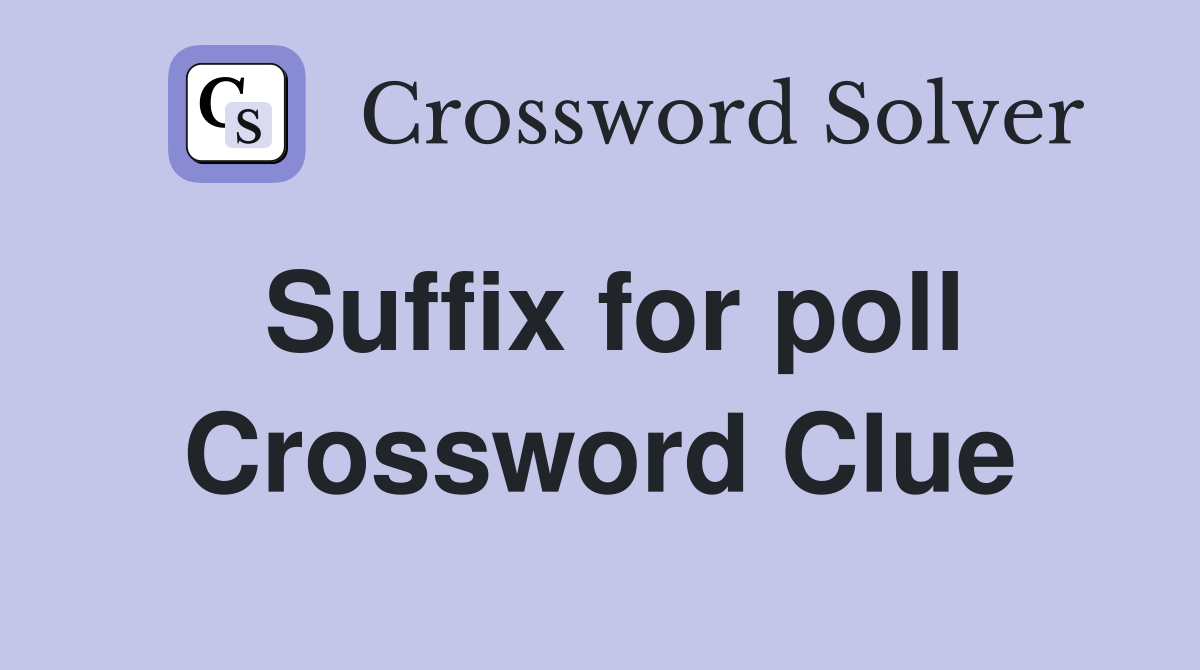 Suffix for poll Crossword Clue