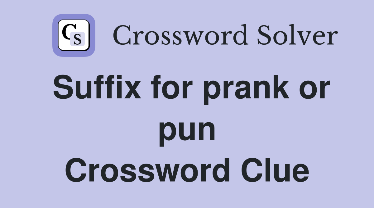 Suffix for prank or pun Crossword Clue