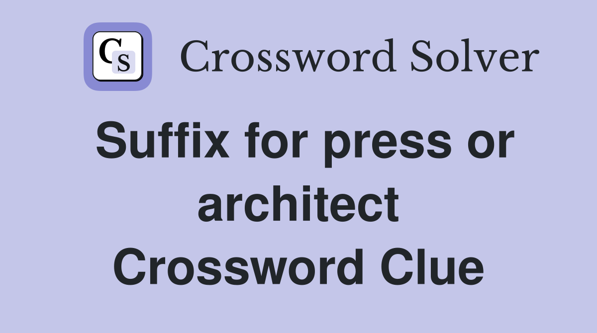 Suffix for press or architect Crossword Clue
