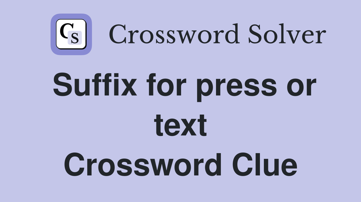 Suffix for press or text Crossword Clue