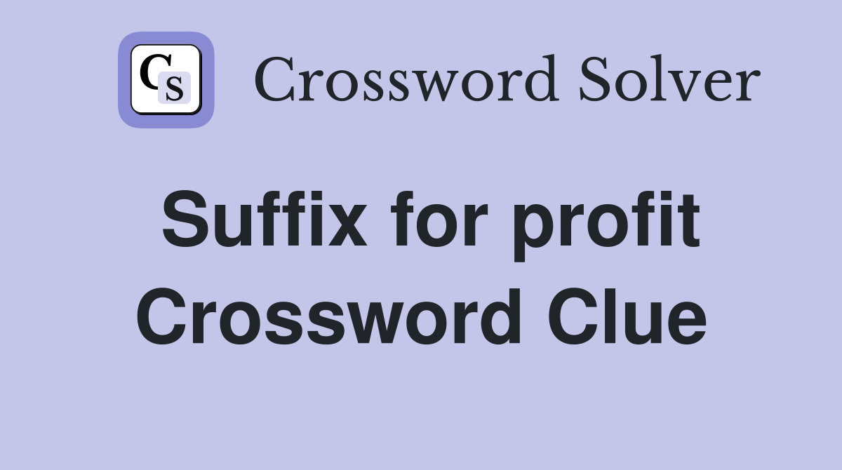 Suffix for profit Crossword Clue