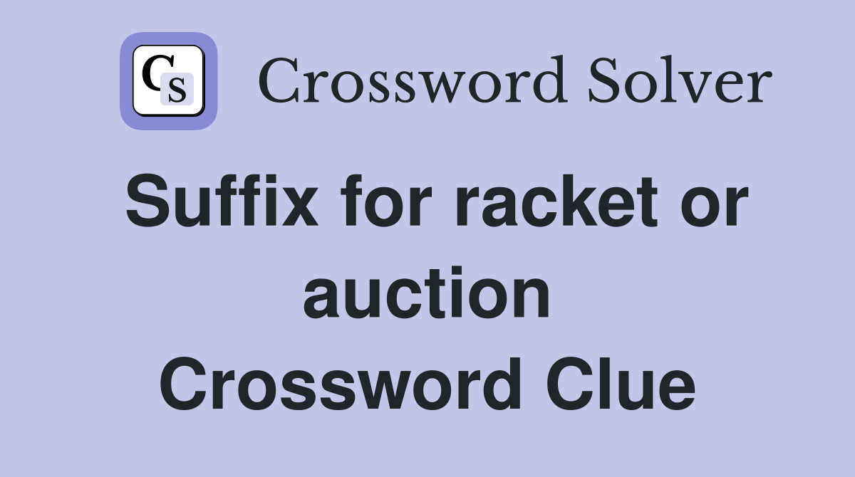 Suffix for racket or auction Crossword Clue