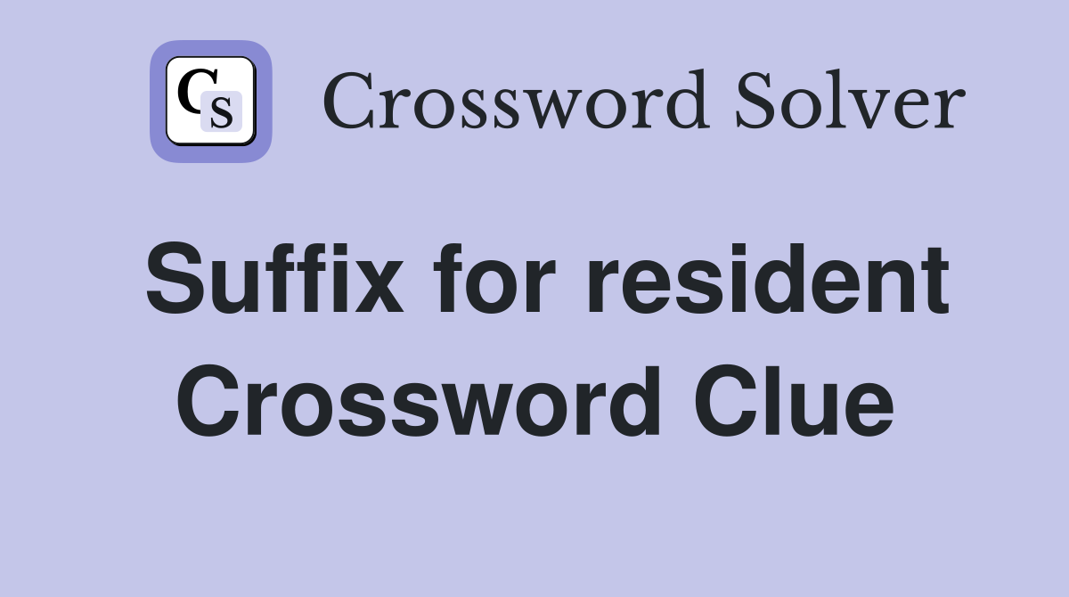 Suffix for resident Crossword Clue