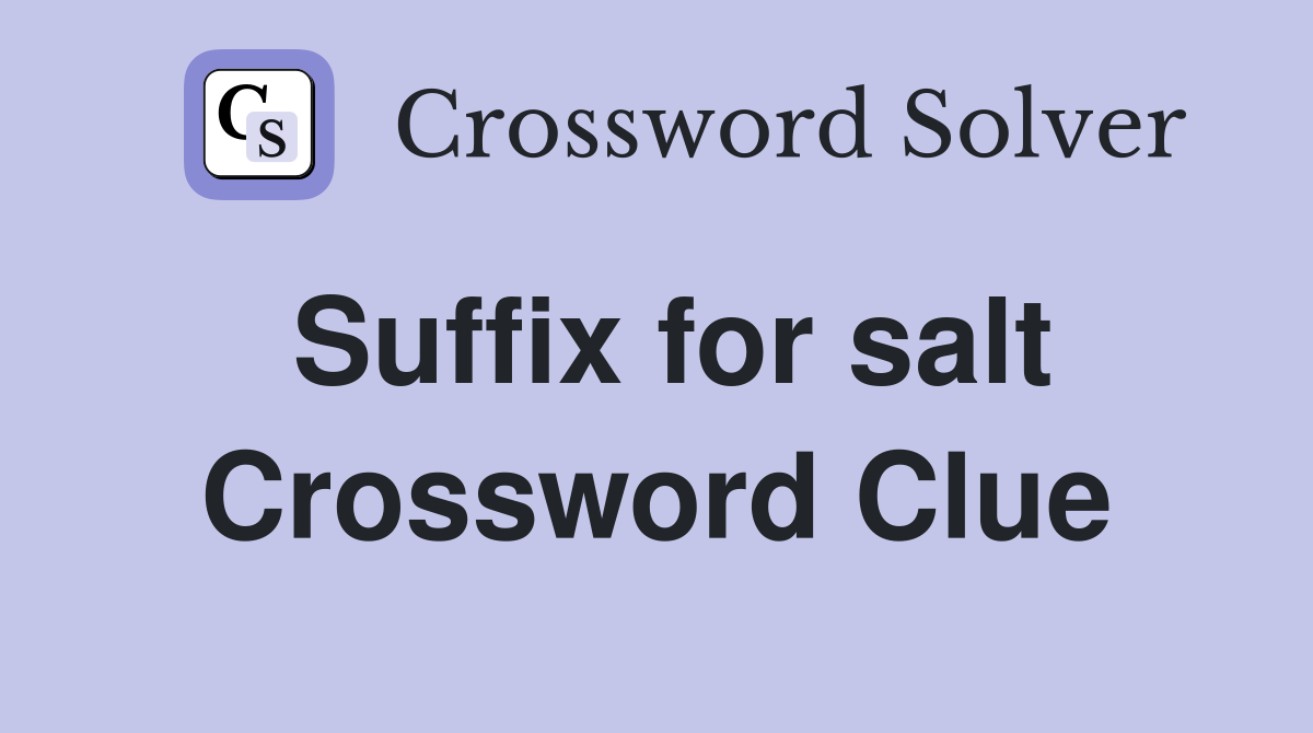 Suffix for salt Crossword Clue