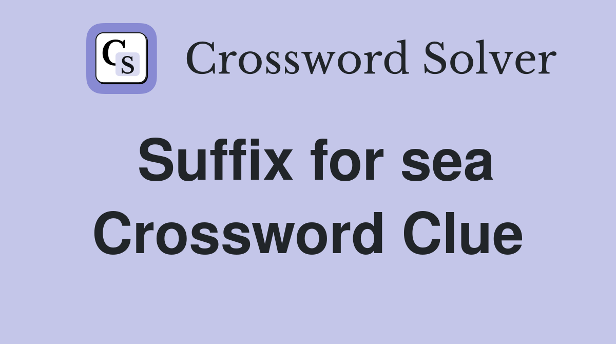 Suffix for sea Crossword Clue