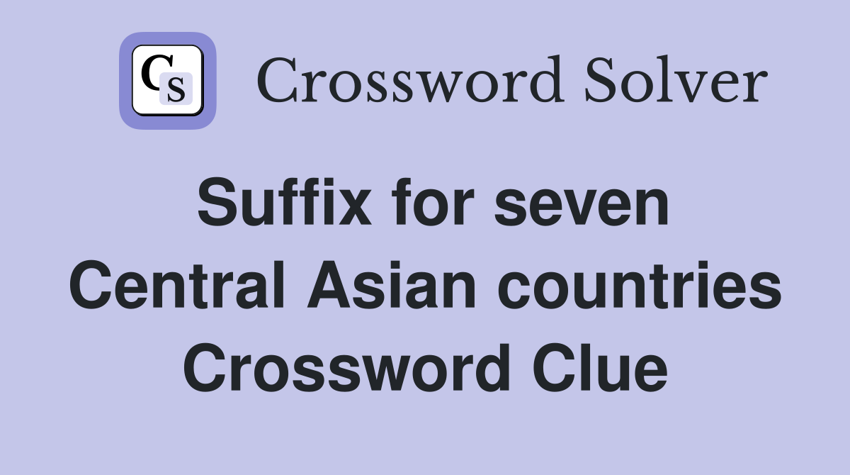 Suffix for seven Central Asian countries Crossword Clue