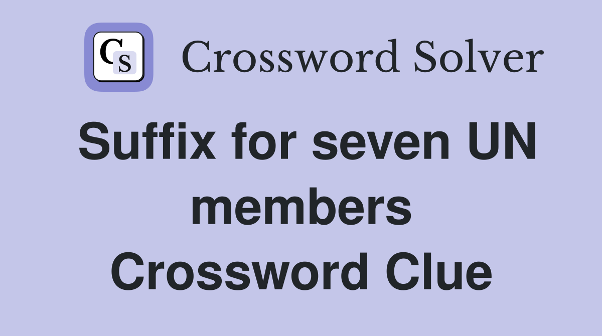 Suffix for seven UN members Crossword Clue
