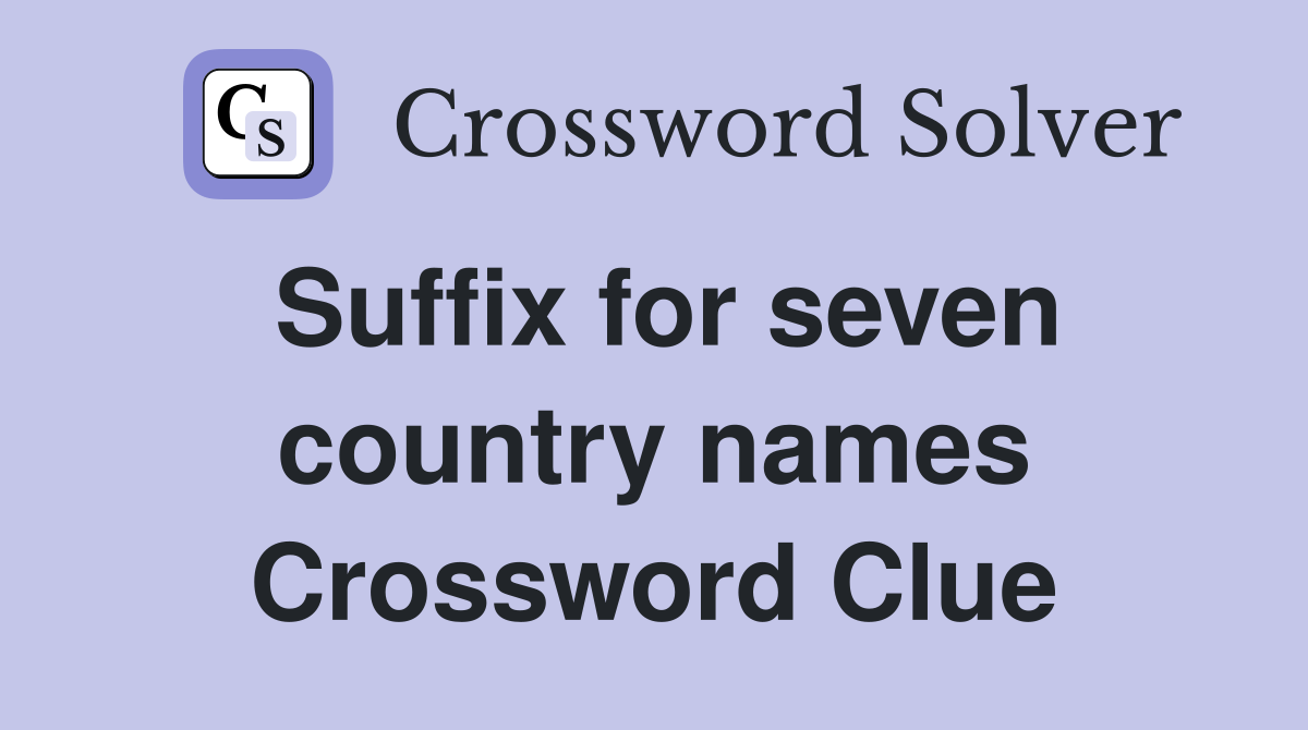 Suffix for seven country names Crossword Clue