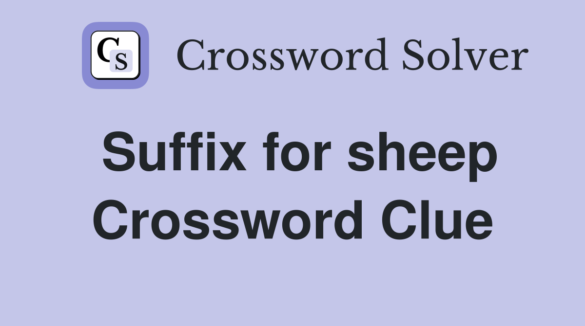 Suffix for sheep Crossword Clue