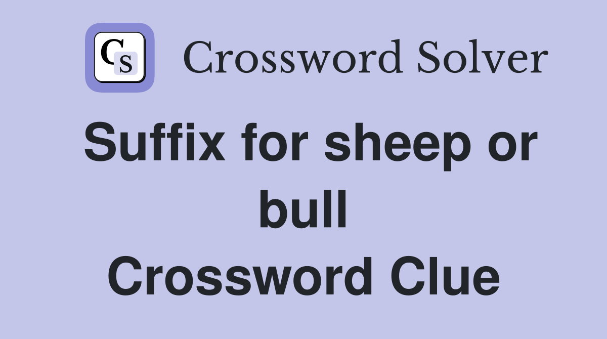Suffix for sheep or bull Crossword Clue