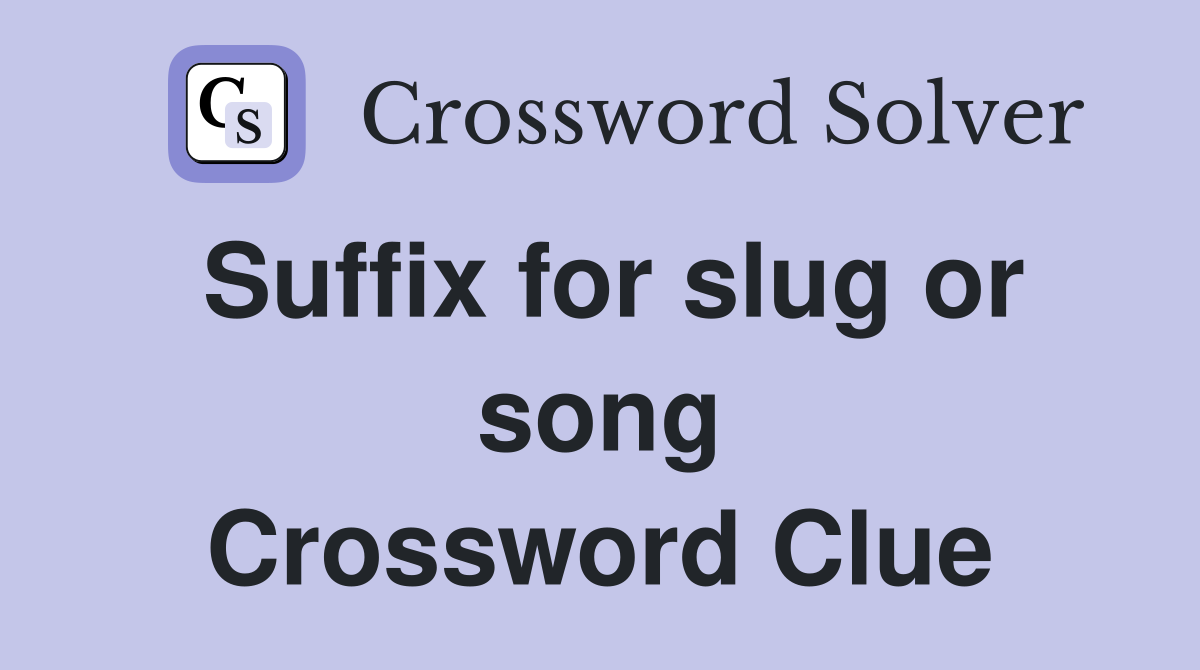 Suffix for slug or song Crossword Clue