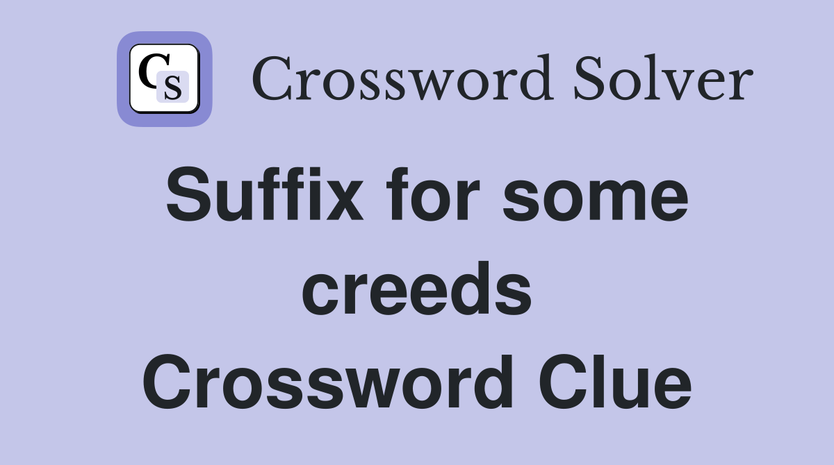 Suffix for some creeds Crossword Clue