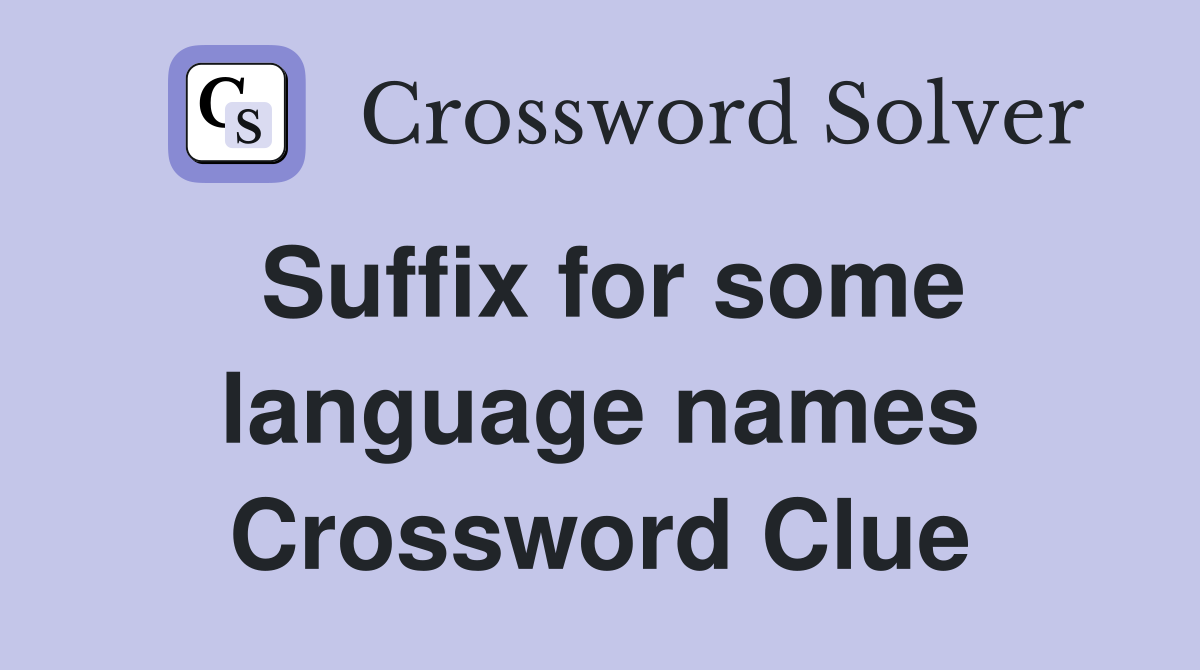 Suffix for some language names Crossword Clue