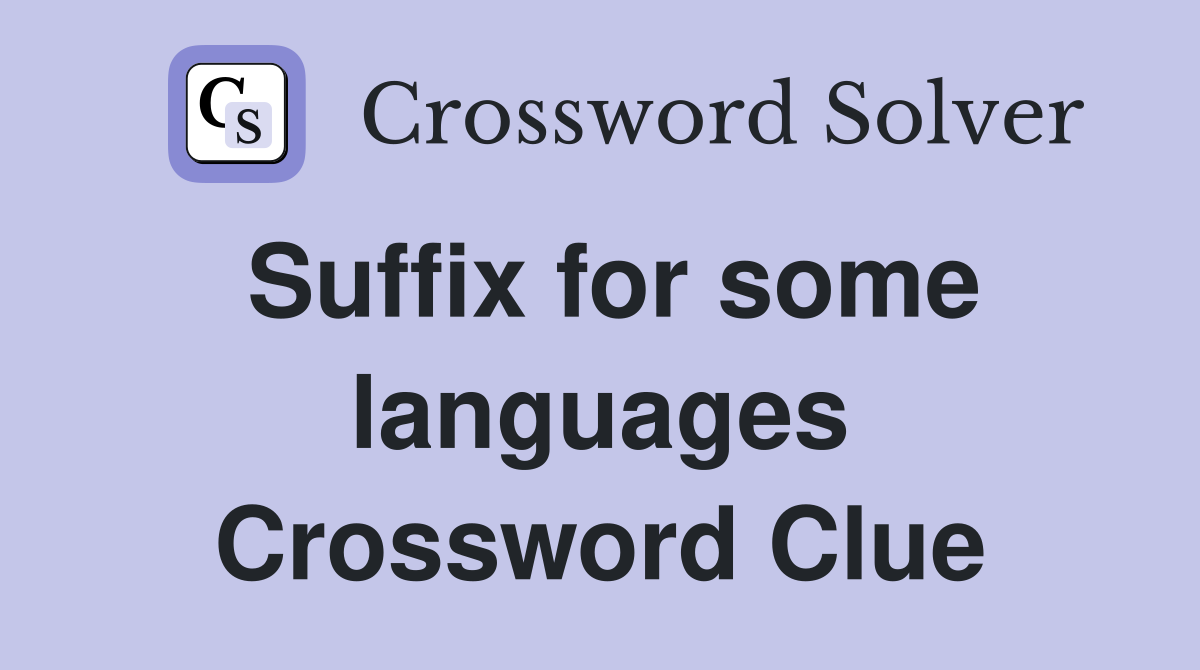 Suffix for some languages Crossword Clue