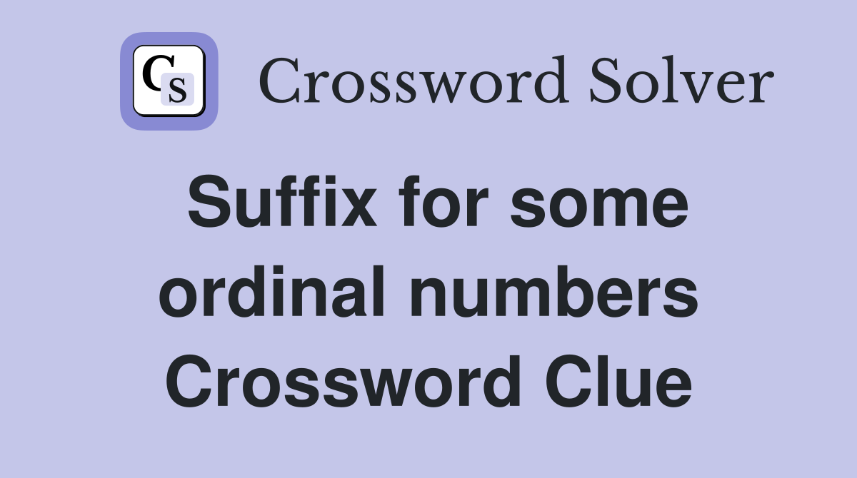 Suffix for some ordinal numbers Crossword Clue