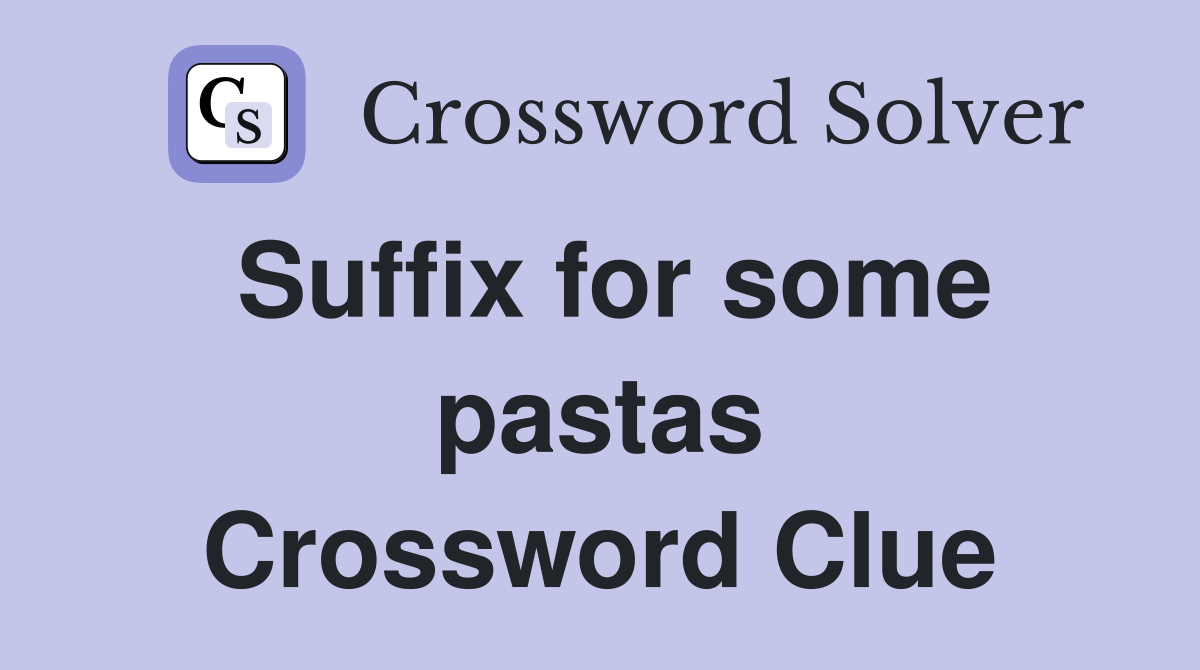 Suffix for some pastas Crossword Clue