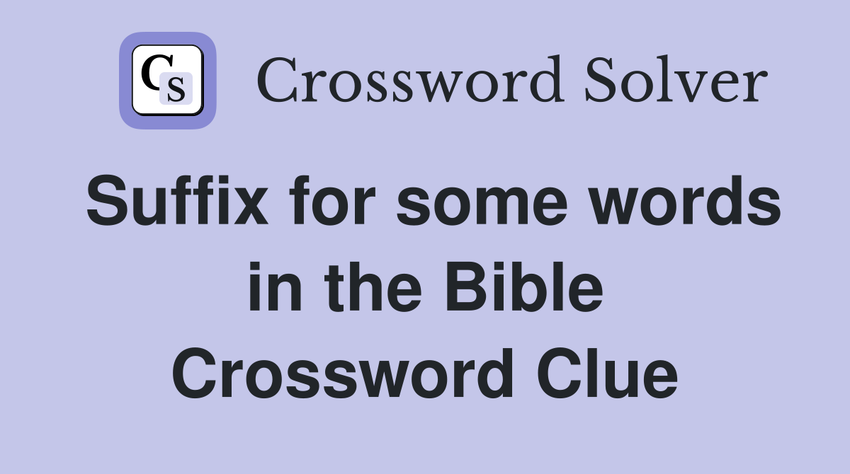 Suffix for some words in the Bible Crossword Clue