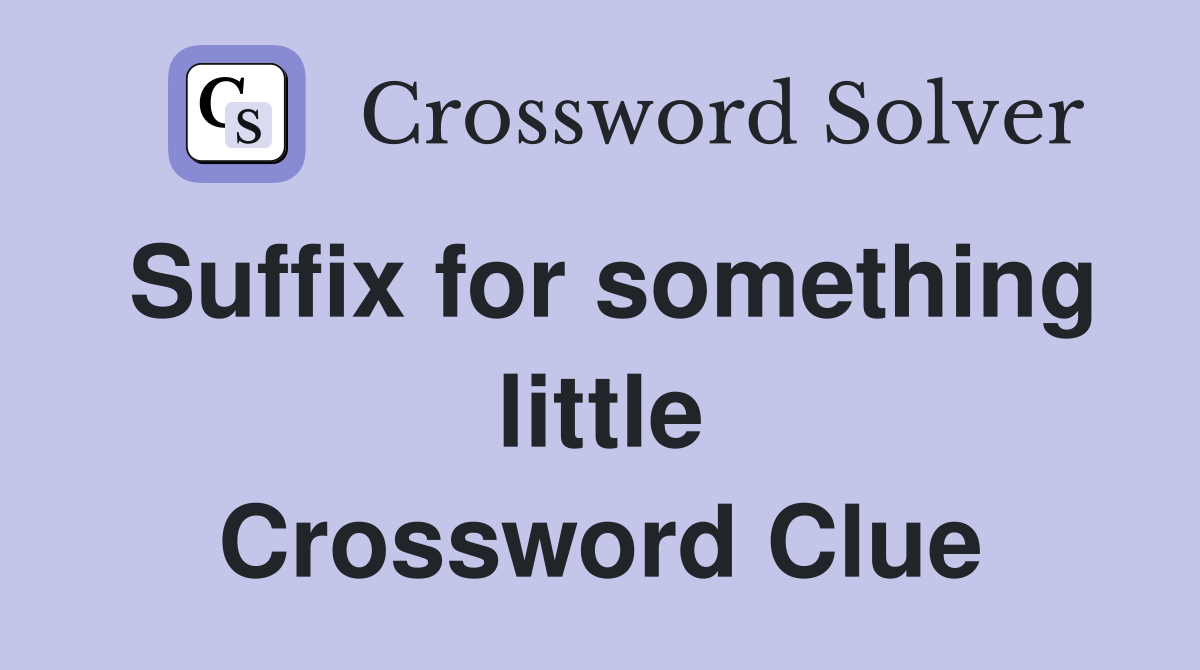 Suffix for something little Crossword Clue