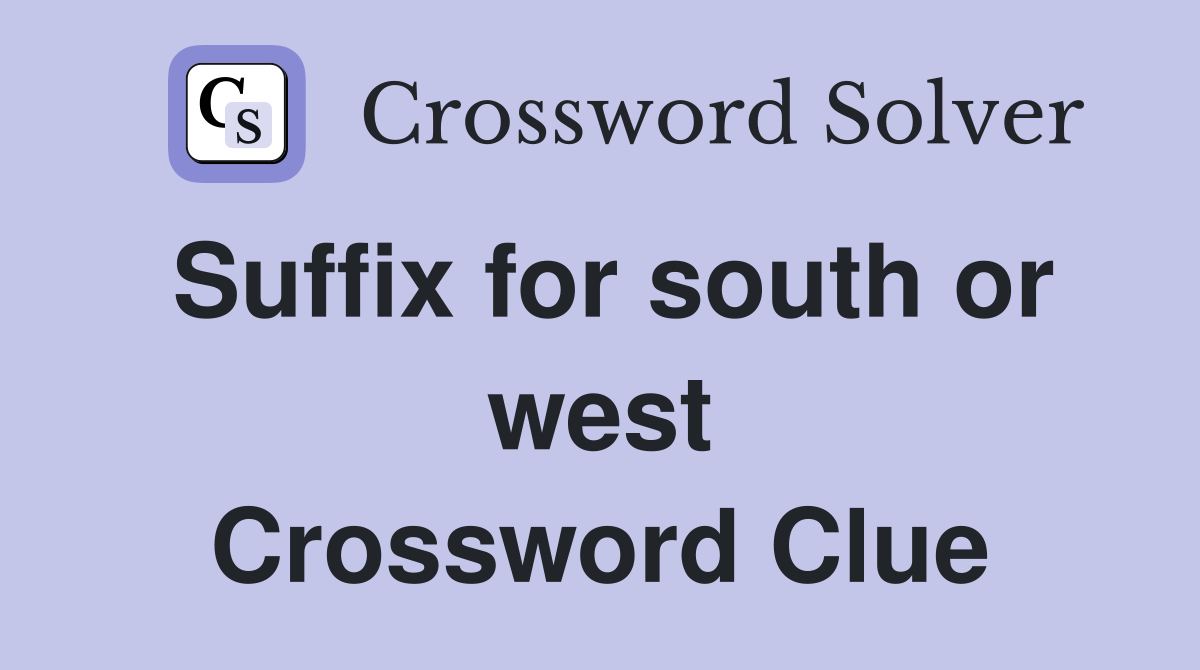 Suffix for south or west Crossword Clue