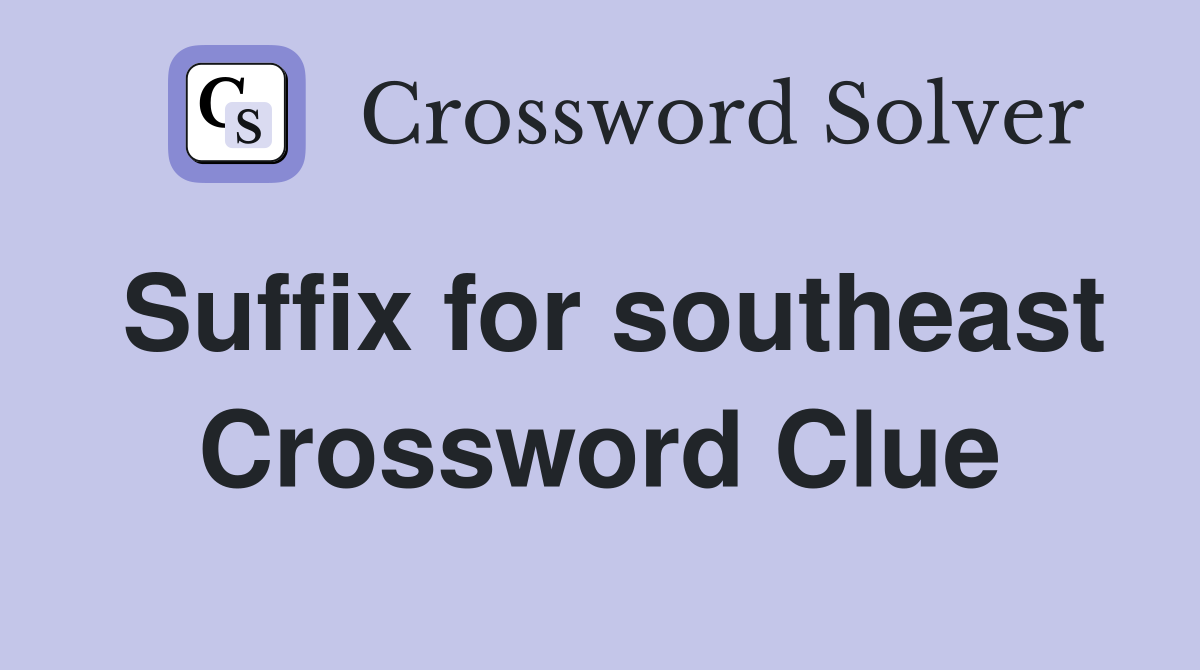 Suffix for southeast Crossword Clue