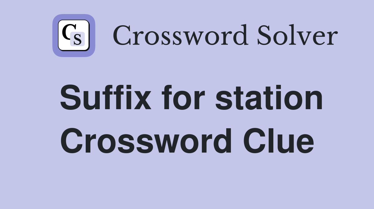 Suffix for station Crossword Clue