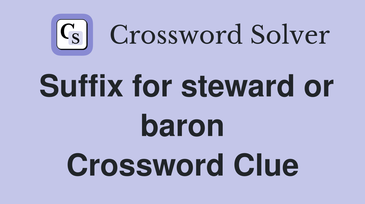 Suffix for steward or baron Crossword Clue