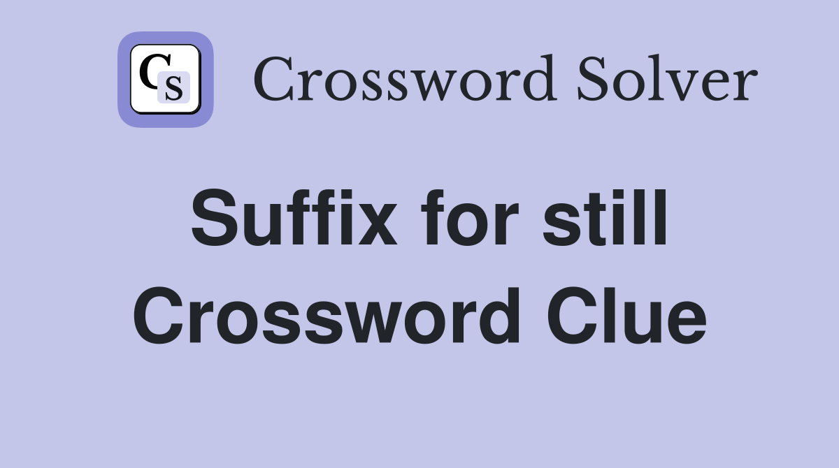 Suffix for still Crossword Clue